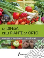 La difesa delle piante da orto. Avversità, sintomatologia, provvedimenti