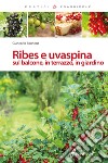 Ribes e uvaspina sul balcone, in terrazzo, in giardino libro di Bounous Giancarlo