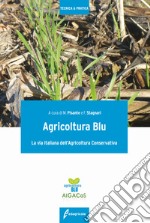 Agricoltura blu. La via italiana dell'agricoltura conservativa libro