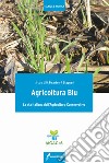 Agricoltura blu. La via italiana dell'agricoltura conservativa libro