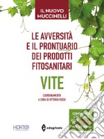 Le avversità e il prontuario dei prodotti fitosanitari. Vite. Il nuovo Muccinelli. Con app libro