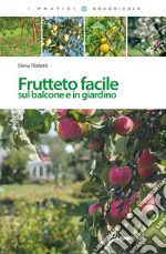 Frutteto facile. Sul balcone e in giradino libro