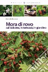 Mora di rovo sul balcone, in terrazzo, in giardino libro di Bounous Giancarlo