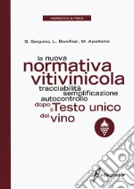 La nuova normativa vitivinicola. Tracciabilità, semplificazione, autocontrollo dopo il Testo unico del vino