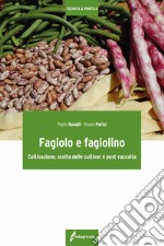 Fagiolo e fagiolino. Coltivazione, scelta delle cultivar e post-raccolta libro