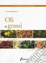 Oli e grassi. Fonti oleaginose per gli utilizzi food e non food libro