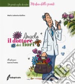 Angelo, il dottore dei fiori. Ediz. a colori libro