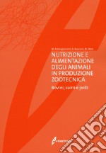 Nutrizione e alimentazione degli animali in produzione zootecnica. Bovini, suini e polli libro