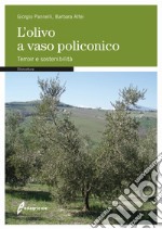 L'olivo a vaso policonico. Terroir e sostenibilità libro