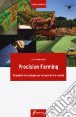 Precision farming. Strumenti e tecnologie per un'agricoltura evoluta libro