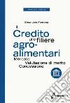 Il credito alle filiere agro-alimentari. Mercato, valutazione di merito, concessione libro di Fontana Emanuele