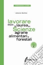 Lavorare dopo la laurea in scienze agrarie alimentari e forestali libro