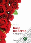 Rose moderne. Tea, floribunde, inglesi, paesaggistiche, da vaso libro