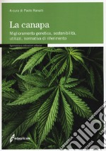 La canapa. Miglioramento genetico, sostenibilità, utilizzi, normativa di riferimento libro