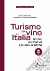 Turismo del vino in Italia. Storia, normativa e buone pratiche libro