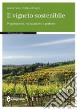 Il vigneto sostenibile. Progettazione, realizzazione e gestione libro