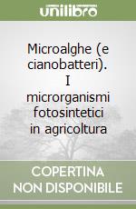 Microalghe (e cianobatteri). I microrganismi fotosintetici in agricoltura libro