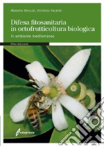 Difesa fitosanitaria in ortofrutticoltura biologica. In ambiente mediterraneo libro