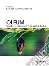 Oleum. Qualità, tecnologia e sostenibilità degli oli da olive libro