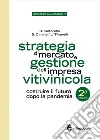 Strategia di mercato e gestione dell'impresa vitivinicola. Costruire il futuro dopo la pandemia libro