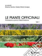 Le piante officinali. Vol. 1: Produzione e prima trasformazione libro