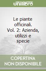 Le piante officinali. Vol. 2: Azienda, utilizzi e specie libro