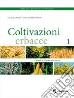 Coltivazioni erbacee. Vol. 1: Cereali e colture industriali
