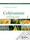 Coltivazioni erbacee. Vol. 1: Cereali e colture industriali libro