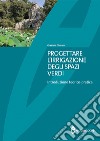 Progettare l'irrigazione degli spazi verdi. Introduzione teorico-pratica libro
