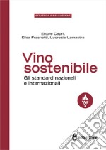 Vino sostenibile. Gli standard nazionali ed internazionali libro