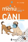 Un menù da cani. Manuale di alimentazione casalinga. Ediz. illustrata libro