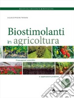 I biostimolanti in agricoltura. Presupposti scientifici e applicazioni pratiche libro