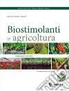 I biostimolanti in agricoltura. Presupposti scientifici e applicazioni pratiche libro