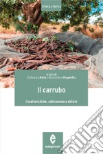 Il carrubo. Caratteristiche, coltivazioni e utilizzi libro