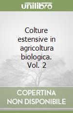 Colture estensive in agricoltura biologica. Vol. 2