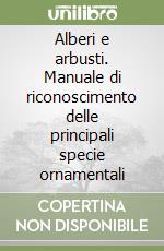 Alberi e arbusti. Manuale di riconoscimento delle principali specie ornamentali