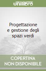 Progettazione e gestione degli spazi verdi libro