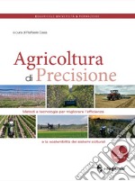 Agricoltura di precisione. Metodi e tecnologie per migliorare l'efficienza e la sostenibilità dei sistemi colturali libro