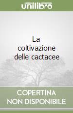 La coltivazione delle cactacee libro