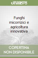 Funghi micorrizici e agricoltura innovativa libro