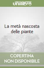 La metà nascosta delle piante libro