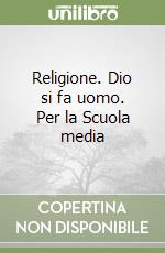 Religione. Dio si fa uomo. Per la Scuola media (1) libro