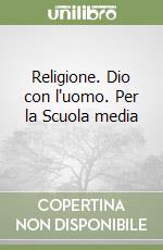 Religione. Dio con l'uomo. Per la Scuola media (2) libro