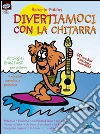 Divertiamoci con la chitarra. Con CD Audio libro