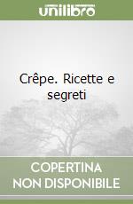 Crêpe. Ricette e segreti libro
