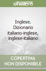 Inglese. Dizionario italiano-inglese, inglese-italiano libro