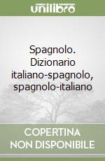 Spagnolo. Dizionario italiano-spagnolo, spagnolo-italiano