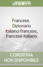Francese. Dizionario italiano-francese, francese-italiano libro