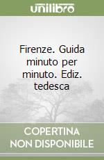 Firenze. Guida minuto per minuto. Ediz. tedesca libro