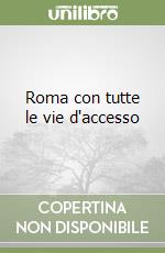 Roma con tutte le vie d'accesso libro